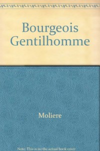 A Middle-Class Gentleman: A Literal Translation of Le Bourgeois Gentilhomme