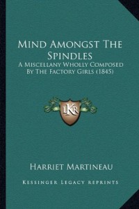 Mind Amongst The Spindles: A Miscellany Wholly Composed By The Factory Girls (1845)