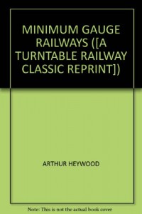MINIMUM GAUGE RAILWAYS ([A TURNTABLE RAILWAY CLASSIC REPRINT])