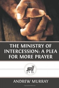 The Ministry of Intercession: A Plea for More Prayer