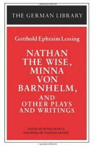 Nathan the Wise, Minna von Barnhelm, and Other Plays and Writings: Gotthold Ephraim Lessing (German Library)