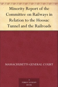 Minority Report of the Committee on Railways in Relation to the Hoosac Tunnel and the Railroads