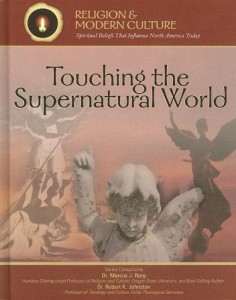 Touching The Supernatural World: Angels, Miracles, & Demons (Religion and Modern Culture)