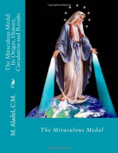 The Miraculous Medal: Its Origin, History, Circulation and Results