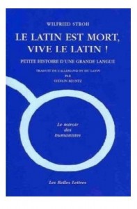 Le Latin est mort, vive le latin !: Petite histoire d’une grande langue (Le Miroir Des Humanistes) (French Edition)