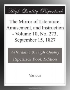The Mirror of Literature, Amusement, and Instruction – Volume 10, No. 273, September 15, 1827