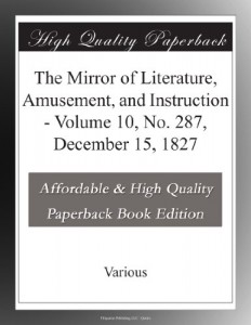 The Mirror of Literature, Amusement, and Instruction – Volume 10, No. 287, December 15, 1827