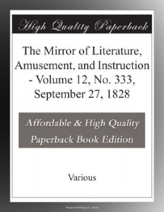 The Mirror of Literature, Amusement, and Instruction – Volume 12, No. 333, September 27, 1828