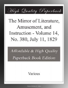 The Mirror of Literature, Amusement, and Instruction – Volume 14, No. 380, July 11, 1829