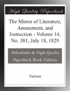 The Mirror of Literature, Amusement, and Instruction – Volume 14, No. 381, July 18, 1829