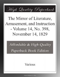 The Mirror of Literature, Amusement, and Instruction – Volume 14, No. 398, November 14, 1829