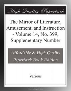 The Mirror of Literature, Amusement, and Instruction – Volume 14, No. 399, Supplementary Number