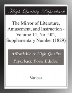 The Mirror of Literature, Amusement, and Instruction – Volume 14, No. 402, Supplementary Number (1829)