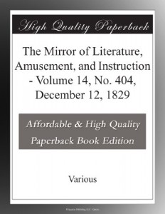 The Mirror of Literature, Amusement, and Instruction – Volume 14, No. 404, December 12, 1829