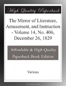 The Mirror of Literature, Amusement, and Instruction – Volume 14, No. 406, December 26, 1829