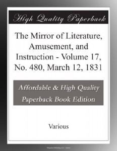 The Mirror of Literature, Amusement, and Instruction – Volume 17, No. 480, March 12, 1831