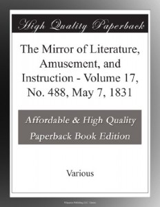 The Mirror of Literature, Amusement, and Instruction – Volume 17, No. 488, May 7, 1831