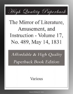 The Mirror of Literature, Amusement, and Instruction – Volume 17, No. 489, May 14, 1831