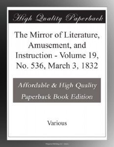 The Mirror of Literature, Amusement, and Instruction – Volume 19, No. 536, March 3, 1832