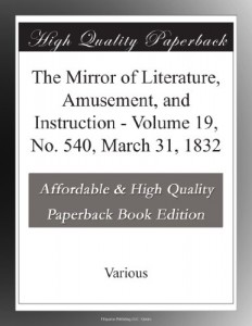 The Mirror of Literature, Amusement, and Instruction – Volume 19, No. 540, March 31, 1832