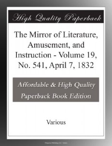 The Mirror of Literature, Amusement, and Instruction – Volume 19, No. 541, April 7, 1832