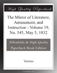 The Mirror of Literature, Amusement, and Instruction – Volume 19, No. 545, May 5, 1832