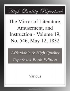 The Mirror of Literature, Amusement, and Instruction – Volume 19, No. 546, May 12, 1832