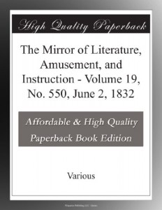 The Mirror of Literature, Amusement, and Instruction – Volume 19, No. 550, June 2, 1832