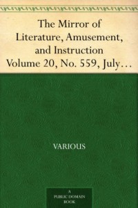The Mirror of Literature, Amusement, and Instruction Volume 20, No. 559, July 28, 1832