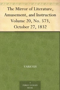 The Mirror of Literature, Amusement, and Instruction Volume 20, No. 573, October 27, 1832