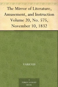 The Mirror of Literature, Amusement, and Instruction Volume 20, No. 575, November 10, 1832