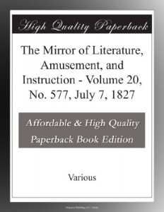 The Mirror of Literature, Amusement, and Instruction – Volume 20, No. 577, July 7, 1827