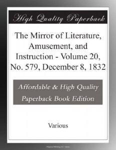 The Mirror of Literature, Amusement, and Instruction – Volume 20, No. 579, December 8, 1832