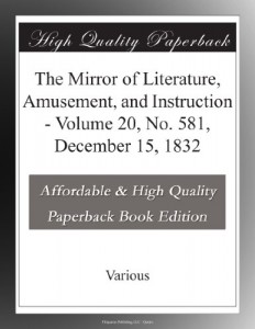 The Mirror of Literature, Amusement, and Instruction – Volume 20, No. 581, December 15, 1832