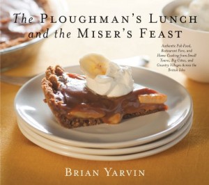 Ploughman’s Lunch and the Miser’s Feast: Authentic Pub Food, Restaurant Fare, and Home Cooking from Small Towns, Big Cities, and Country Villages Across the British Isles