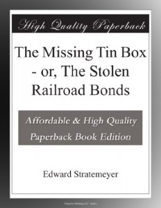 The Missing Tin Box – or, The Stolen Railroad Bonds