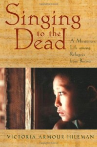 Singing to the Dead: A Missioner’s Life among Refugees from Burma