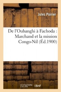 de L’Oubanghi a Fachoda: Marchand Et La Mission Congo-Nil (Ed.1900) (French Edition)