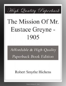 The Mission Of Mr. Eustace Greyne – 1905