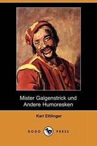Mister Galgenstrick Und Andere Humoresken (Dodo Press) (German Edition)