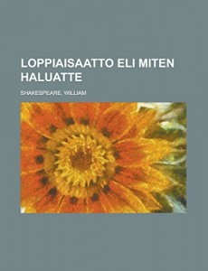 Loppiaisaatto eli Miten haluatte (Finnish Edition)