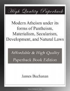 Modern Atheism under its forms of Pantheism, Materialism, Secularism, Development, and Natural Laws