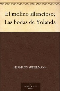 El molino silencioso; Las bodas de Yolanda (Spanish Edition)