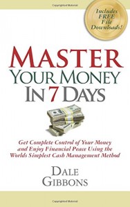 Master Your Money In 7 Days: Get Complete Control of Your Money and Enjoy Financial Peace Using the Worlds Simplest Cash Management Method