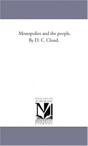 Monopolies and the people. By D. C. Cloud.