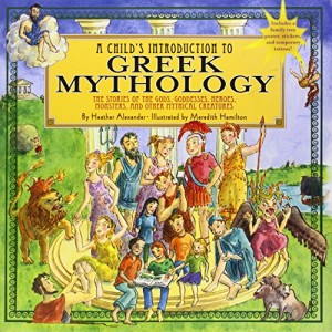 A Child’s Introduction to Greek Mythology: The Stories of the Gods, Goddesses, Heroes, Monsters, and Other Mythical Creatures