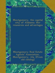 Montgomery, the capital city of Alabama. Her resources and advantages ..
