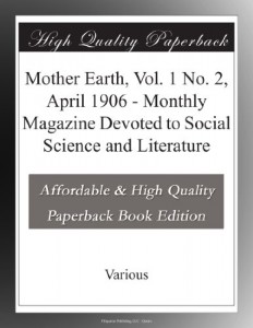 Mother Earth, Vol. 1 No. 2, April 1906 – Monthly Magazine Devoted to Social Science and Literature