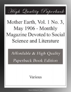 Mother Earth, Vol. 1 No. 3, May 1906 – Monthly Magazine Devoted to Social Science and Literature