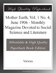 Mother Earth, Vol. 1 No. 4, June 1906 – Monthly Magazine Devoted to Social Science and Literature